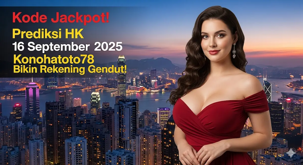 Kode Jackpot! Prediksi HK 16 September 2025 Konohatoto78 Bikin Rekening Gendut! - keluaranterbaru.com