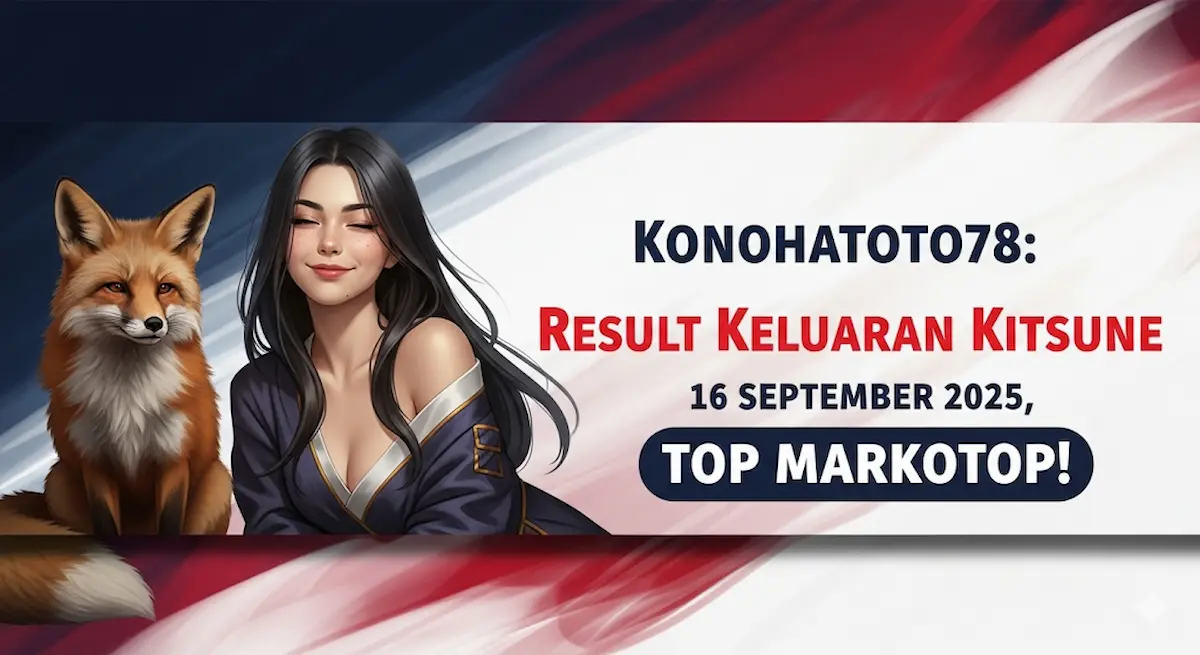 Konohatoto78 Result Keluaran Kitsune 16 September 2025, Top Markotop! - keluaranterbaru.com