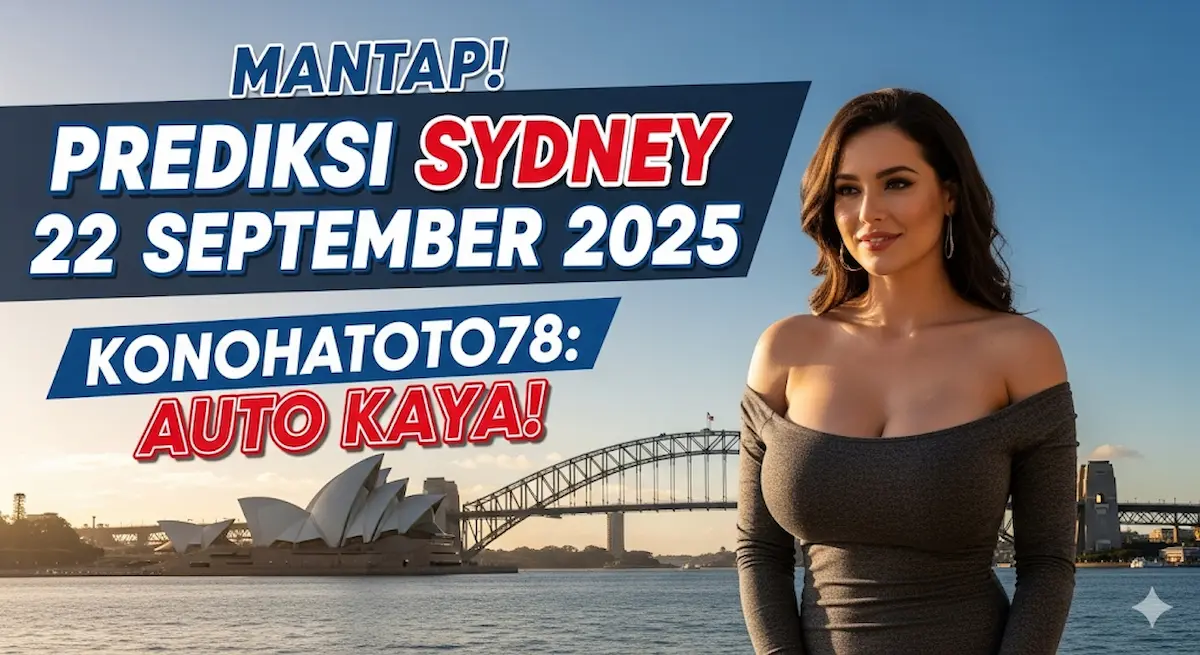 Mantap! Prediksi Sydney 22 September 2025 Konohatoto78 Auto Kaya! - keluaranterbaru.com