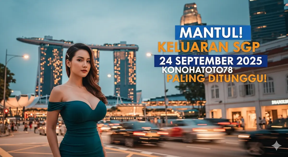 Mantul! Keluaran SGP 24 September 2025 Konohatoto78 Paling Ditunggu! - keluaranterbaru.com