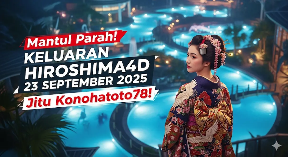 Mantul Parah! Keluaran Hiroshima4D 23 September 2025 Jitu Konohatoto78! - keluaranterbaru.com