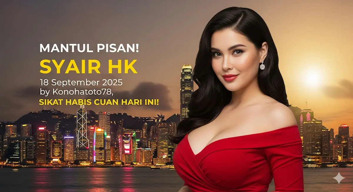 Mantul Pisan! Syair HK 18 September 2025 by Konohatoto78, Sikat Habis Cuan Hari Ini! - keluaranterbaru.com