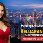 Mending Cek Sekarang! Keluaran HK 14 September 2025 Konohatoto78 Gacor Abis! - keluarantoto78.com
