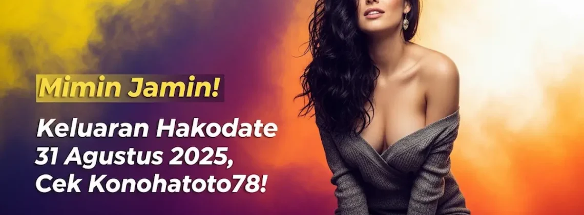 Mimin Jamin! Keluaran Hakodate 31 Agustus 2025, Cek Konohatoto78! - keluarantoto78.com