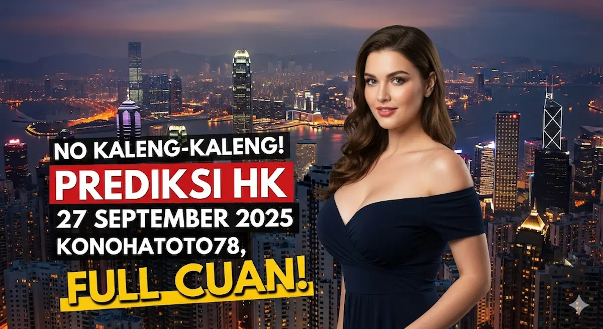 No Kaleng-Kaleng! Prediksi HK 27 September 2025 Konohatoto78, Full Cuan! - keluaranterbaru.com