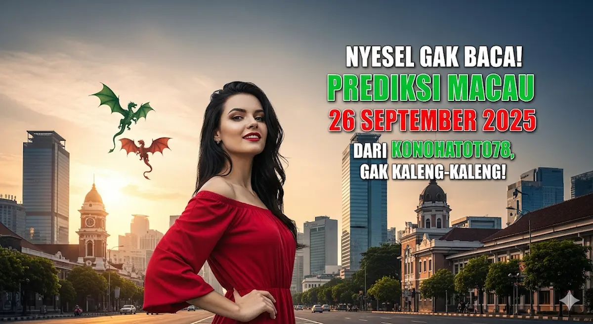 Nyesel Gak Baca! Prediksi Macau 26 September 2025 dari Konohatoto78, Gak Kaleng-kaleng! - keluaranterbaru.com