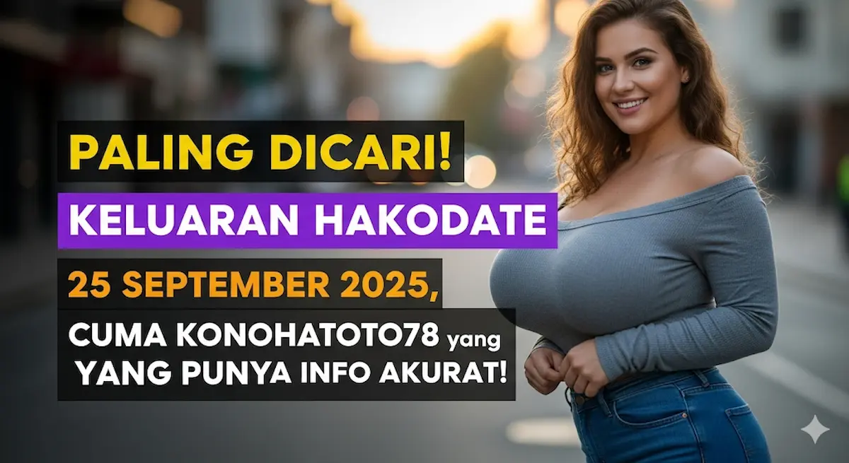 Paling Dicari! Keluaran Hakodate 25 September 2025, Cuma Konohatoto78 yang Punya Info Akurat! - keluaranterbaru.com