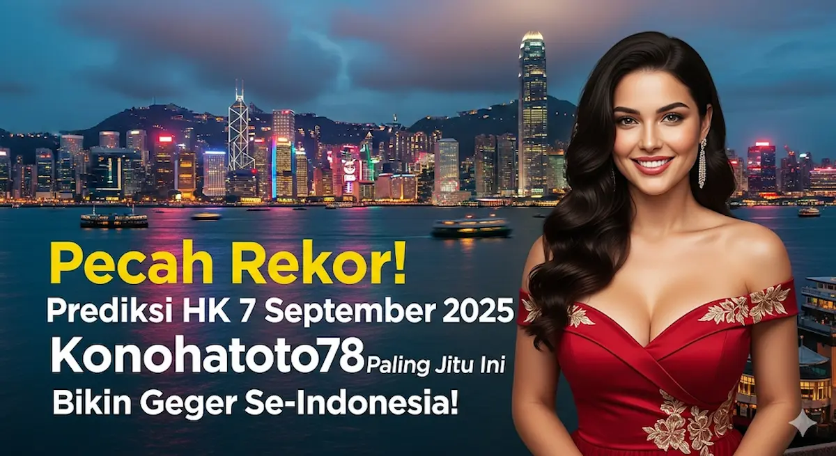Pecah Rekor! Prediksi HK 7 September 2025 Konohatoto78 Paling Jitu Ini Bikin Geger Se-Indonesia! - keluarantoto78.com