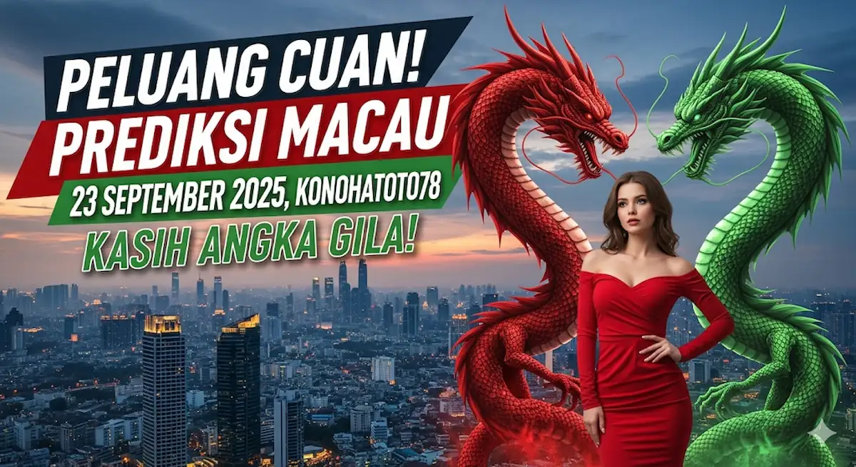 Peluang Cuan! Prediksi Macau 23 September 2025, Konohatoto78 Kasih Angka Gila! - keluaranterbaru.com
