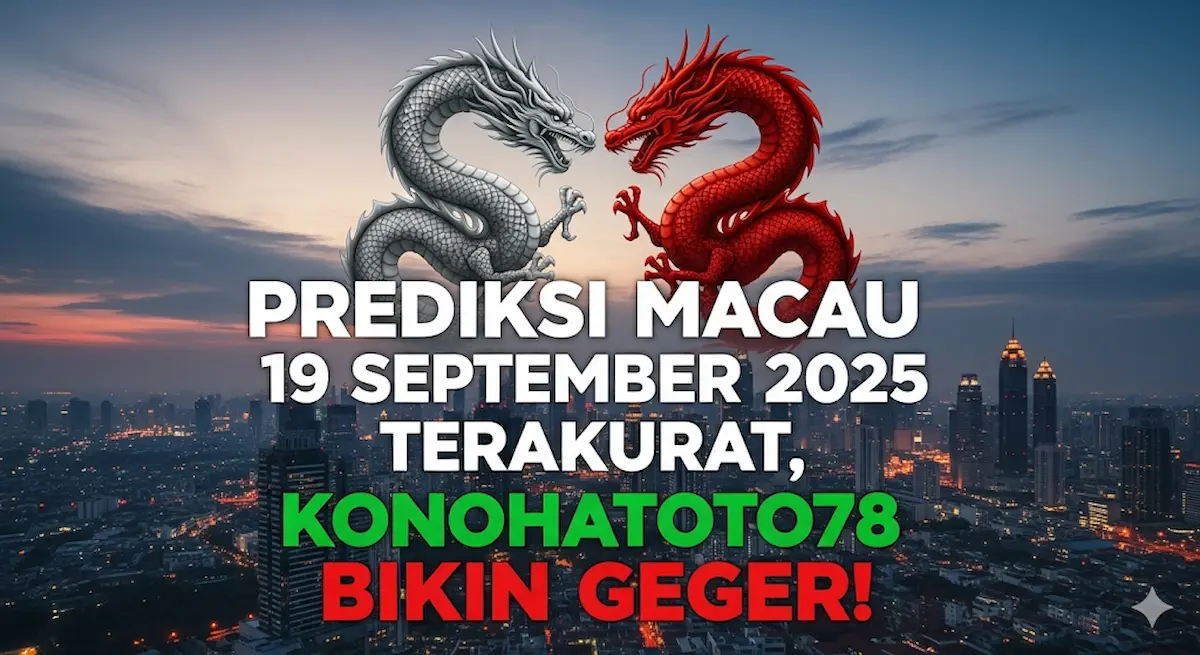 Prediksi Macau 19 September 2025 Terakurat, Konohatoto78 Bikin Geger! - keluaranterbaru.com
