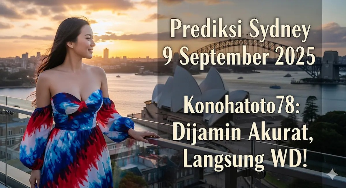 Prediksi Sydney 9 September 2025 Konohatoto78 Dijamin Akurat, Langsung WD! - keluarantoto78.com