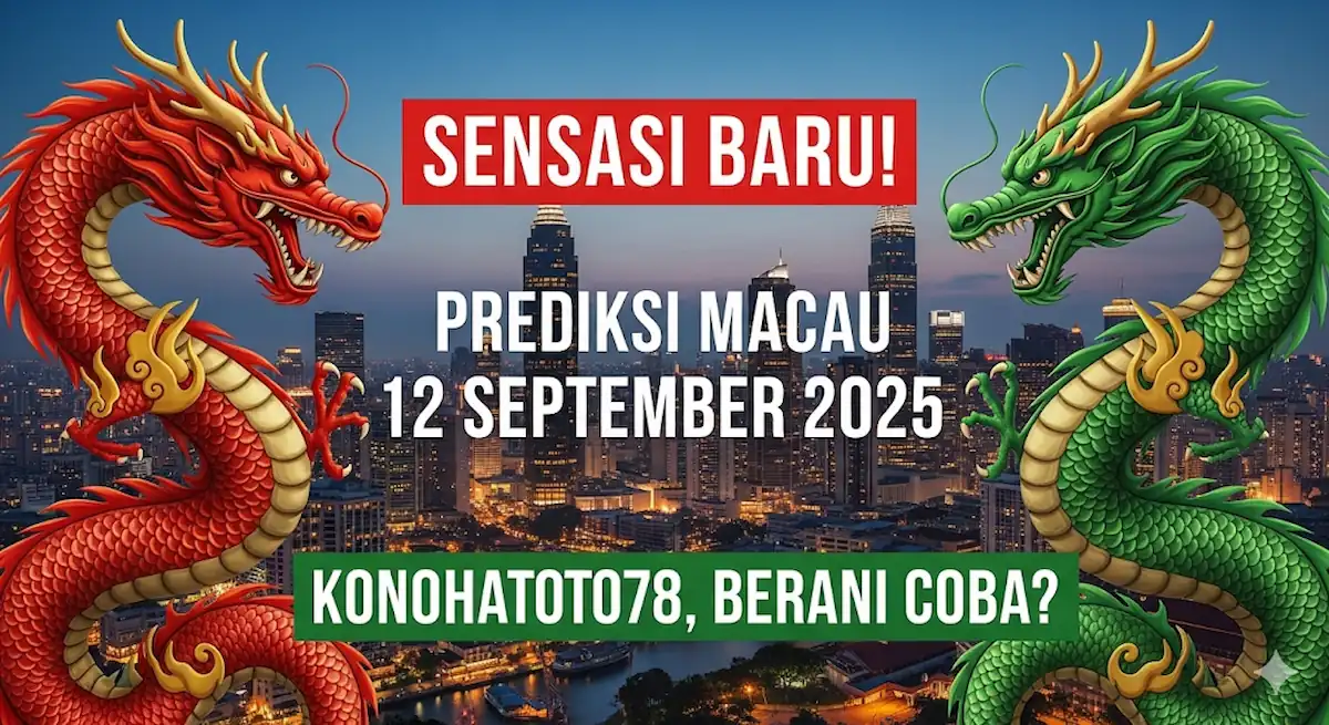 Sensasi Baru! Prediksi Macau 12 September 2025 Konohatoto78, Berani Coba - keluarantoto78.com