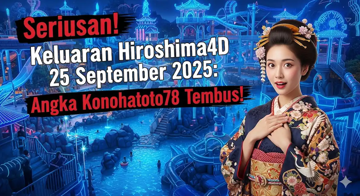 Seriusan! Keluaran Hiroshima4D 25 September 2025 Angka Konohatoto78 Tembus! - keluaranterbaru.com