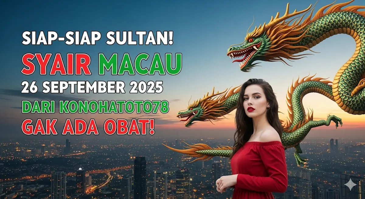 Siap-siap Sultan! Syair Macau 26 September 2025 Dari Konohatoto78 Gak Ada Obat! - keluaranterbaru.com