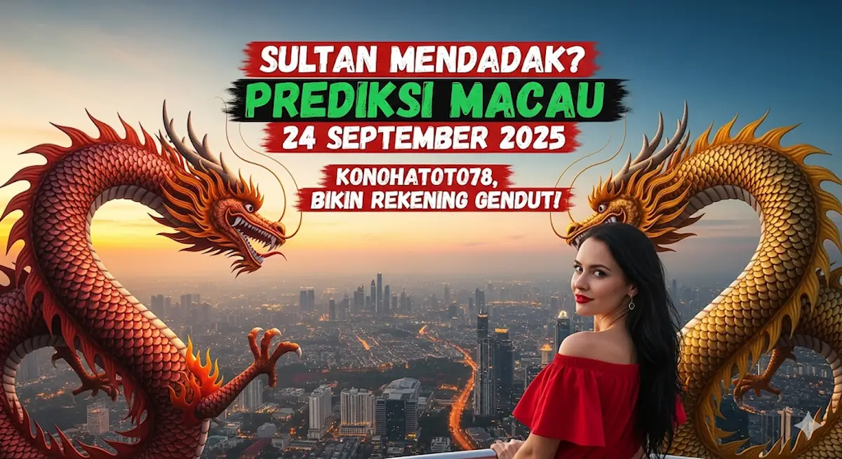 Sultan Mendadak Prediksi Macau 24 September 2025 Konohatoto78, Bikin Rekening Gendut! - keluaranterbaru.com