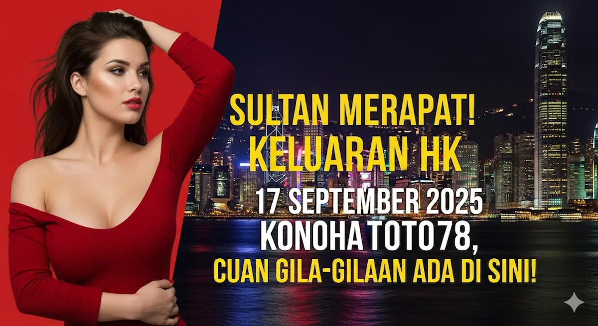 Sultan Merapat! Keluaran HK 17 September 2025 Konohatoto78, Cuan Gila-Gilaan Ada di Sini! - keluaranterbaru.com
