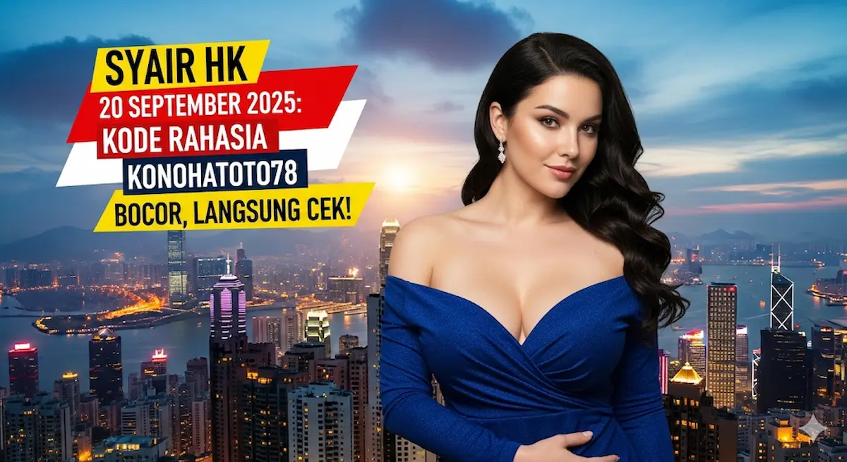 Syair HK 20 September 2025 Kode Rahasia Konohatoto78 Bocor, Langsung Cek! - keluaranterbaru.com