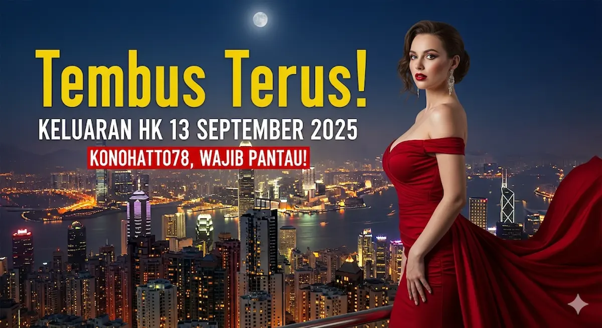 Tembus Terus! Keluaran HK 13 September 2025 Konohatoto78, Wajib Pantau! - keluarantoto78.com