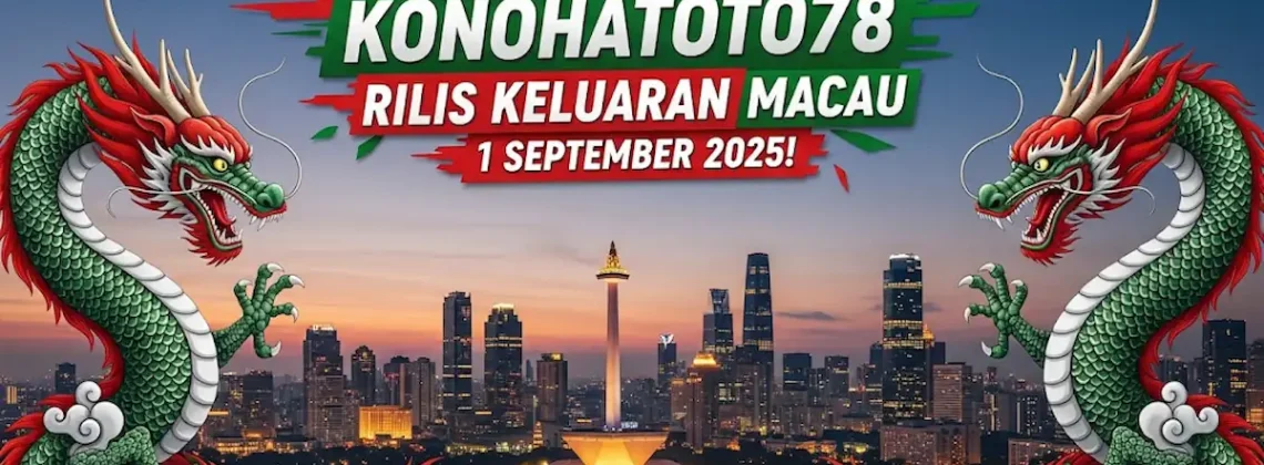 Top Markotop! Konohatoto78 Rilis Keluaran Macau 1 September 2025! - keluarantoto78.com