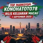 Top Markotop! Konohatoto78 Rilis Keluaran Macau 1 September 2025! - keluarantoto78.com