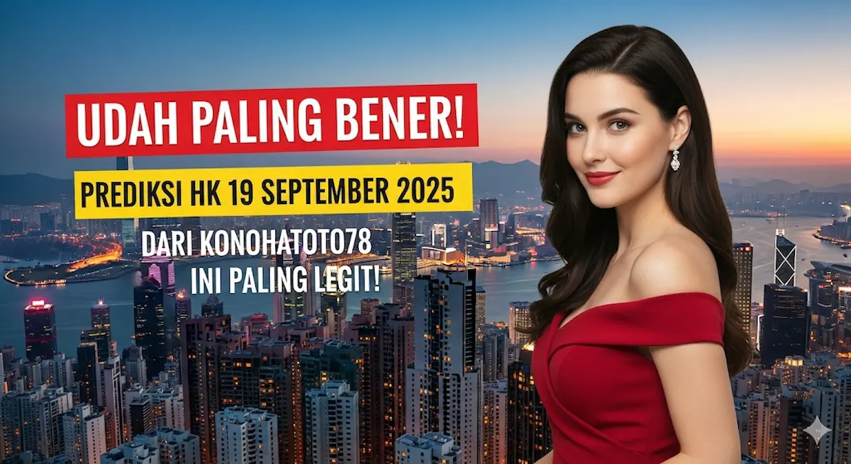 Udah Paling Bener! Prediksi HK 19 September 2025 dari Konohatoto78 Ini Paling Legit! - keluaranterbaru.com