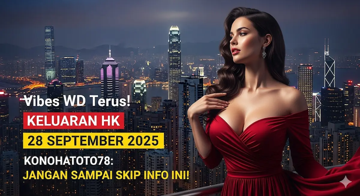 Vibes WD Terus! Keluaran HK 28 September 2025 Konohatoto78 Jangan Sampai Skip Info ini! - keluaranterbaru.com
