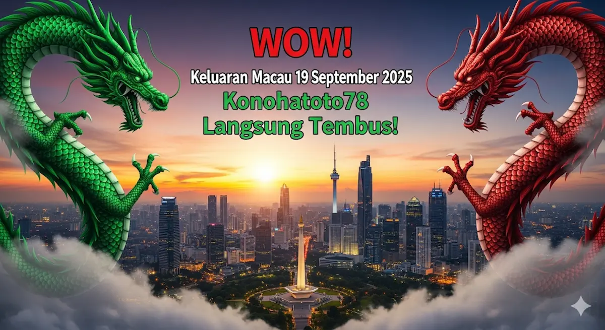 WOW! Keluaran Macau 19 September 2025 Konohatoto78 Langsung Tembus! - keluaranterbaru.com