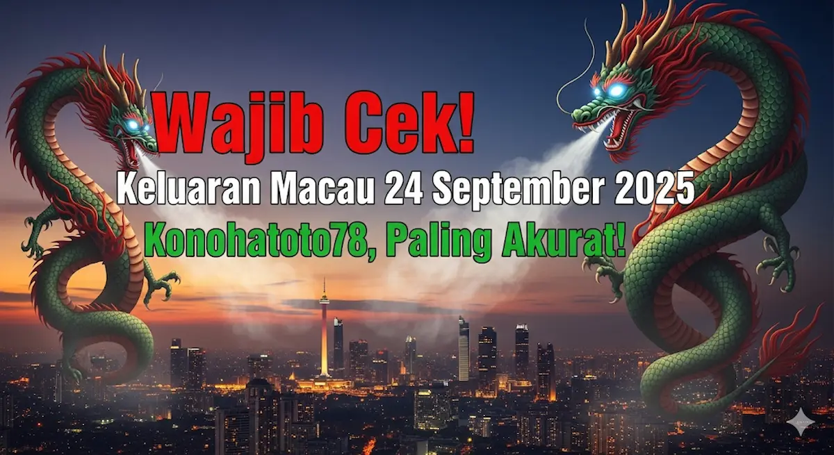 Wajib Cek! Keluaran Macau 24 September 2025 Konohatoto78, Paling Akurat! - keluaranterbaru.com