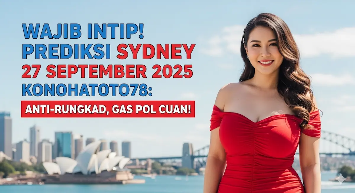 Wajib Intip! Prediksi Sydney 27 September 2025 Konohatoto78 Anti-Rungkad, Gas Pol Cuan! - keluaranterbaru.com