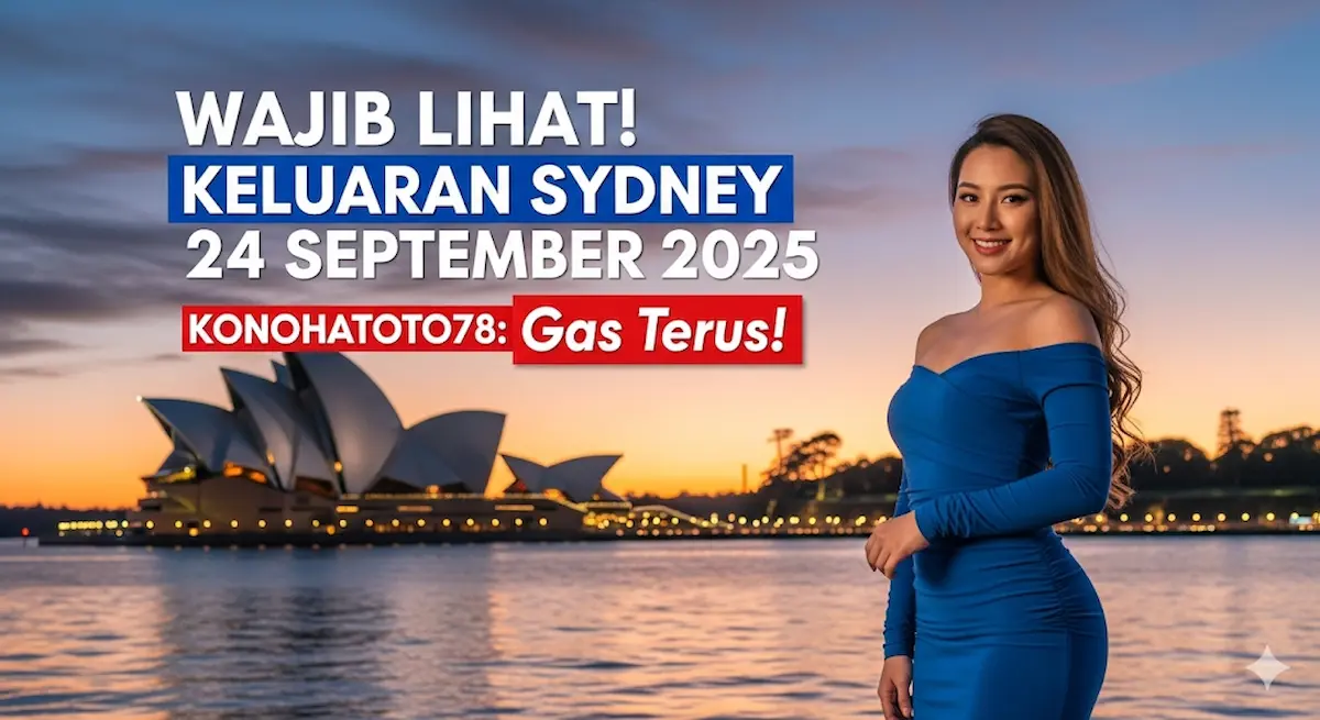 Wajib Lihat! Keluaran Sydney 24 September 2025 Konohatoto78 Gas Terus! - keluaranterbaru.com
