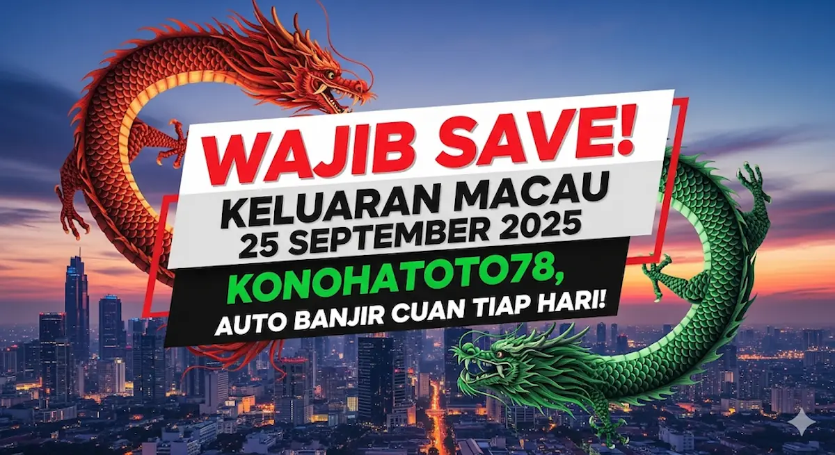 Wajib Save! Keluaran Macau 15 September 2025 Konohatoto78, Auto Banjir Cuan Tiap Hari! - keluaranterbaru.com