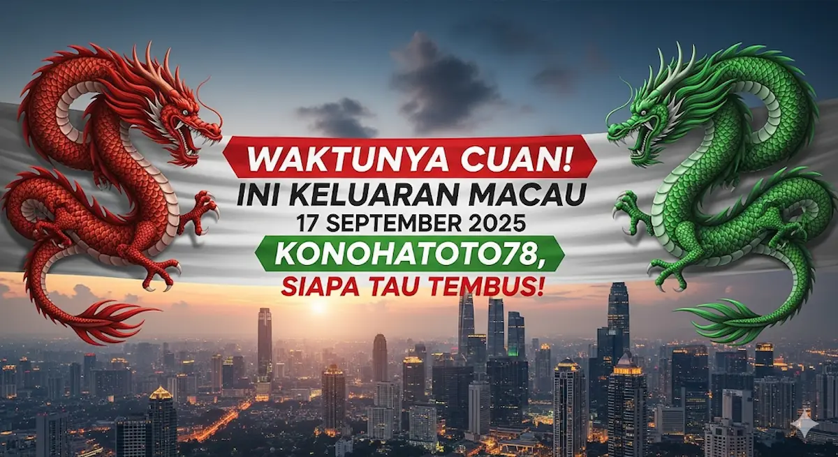 Waktunya Cuan! Ini Keluaran Macau 17 September 2025 Konohatoto78, Siapa Tau Tembus! - keluaranterbaru.com