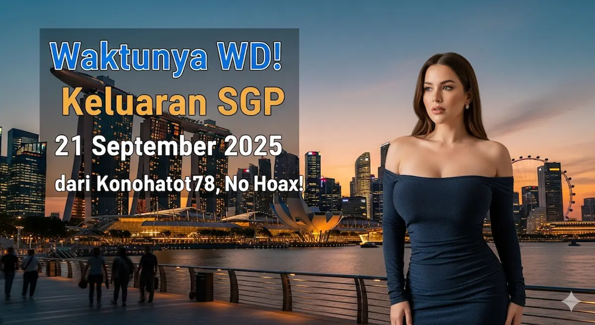 Waktunya WD! Keluaran SGP 21 September 2025 dari Konohatoto78, No Hoax! - keluaranterbaru.com