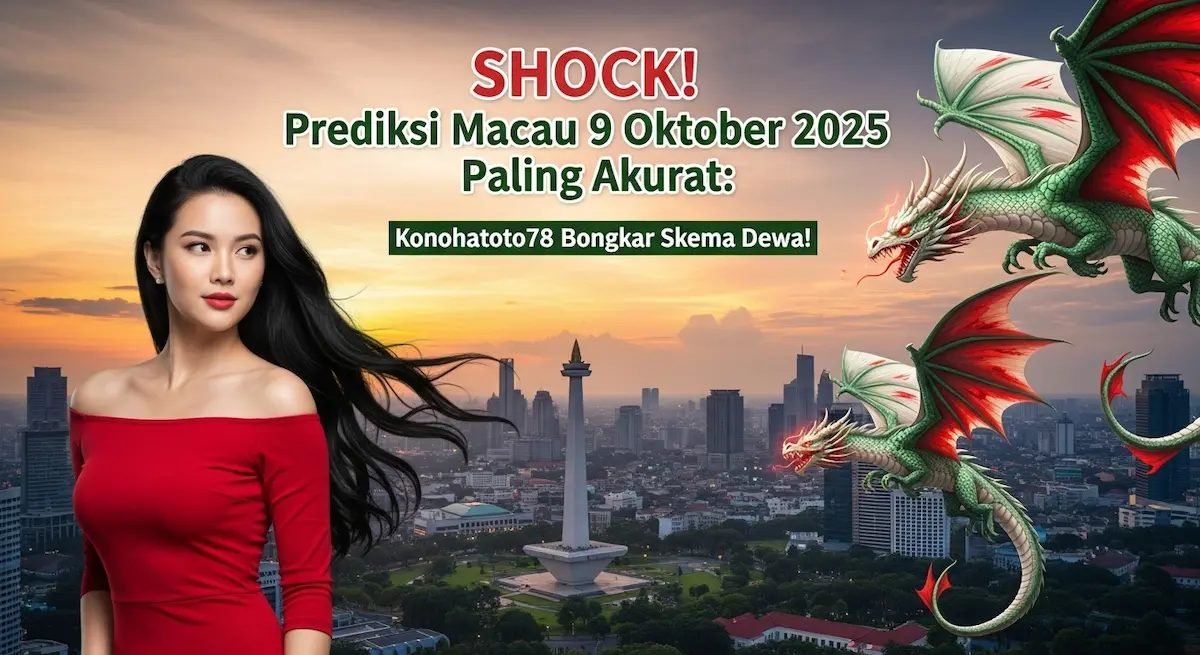 SHOCK! Prediksi Macau 9 Oktober 2025 Paling Akurat Konohatoto78 Bongkar Skema Dewa! - keluaranterbaru.com