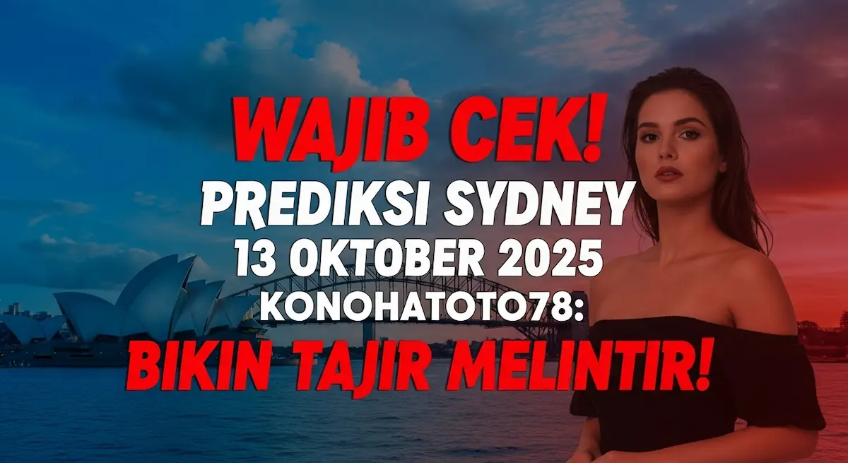 Wajib Cek! Prediksi Sydney 13 Oktober 2025 Konohatoto78 Bikin Tajir Melintir! - keluaranterbaru.com