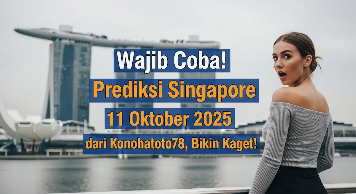Wajib Coba! Prediksi Singapore 11 Oktober 2025 dari Konohatoto78, Bikin Kaget! - keluaranterbaru.com